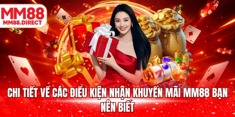 Chi tiết về các điều kiện nhận khuyến mãi MM88 bạn nên biết