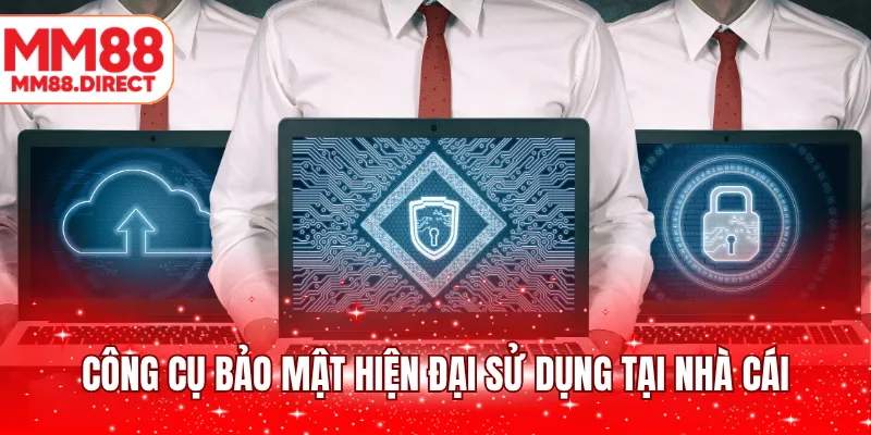 Công cụ bảo mật hiện đại sử dụng tại nhà cái