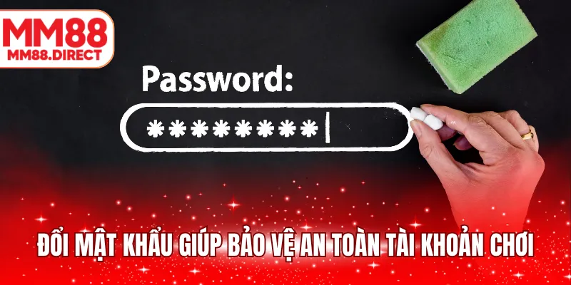 Đổi mật khẩu giúp bảo vệ an toàn tài khoản chơi