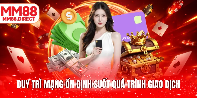 Duy trì mạng ổn định suốt quá trình giao dịch
