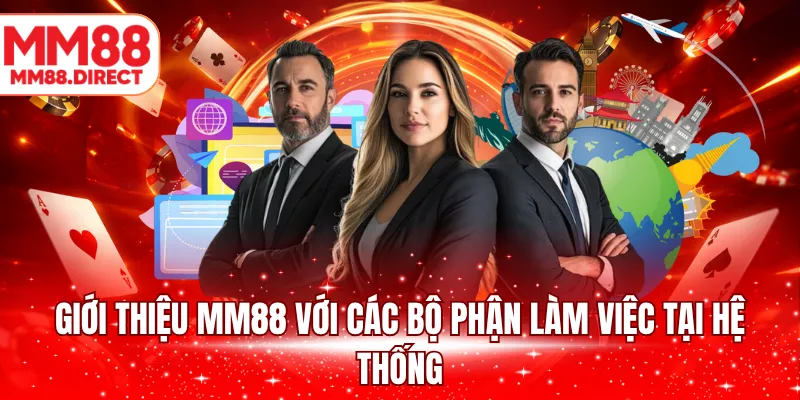 Giới thiệu MM88 với các bộ phận làm việc tại hệ thống