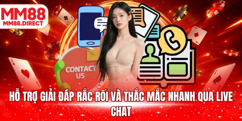 Hỗ trợ giải đáp rắc rối và thắc mắc nhanh qua live chat