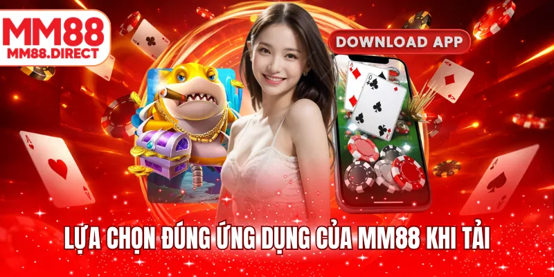 Lựa chọn đúng ứng dụng của MM88 khi tải