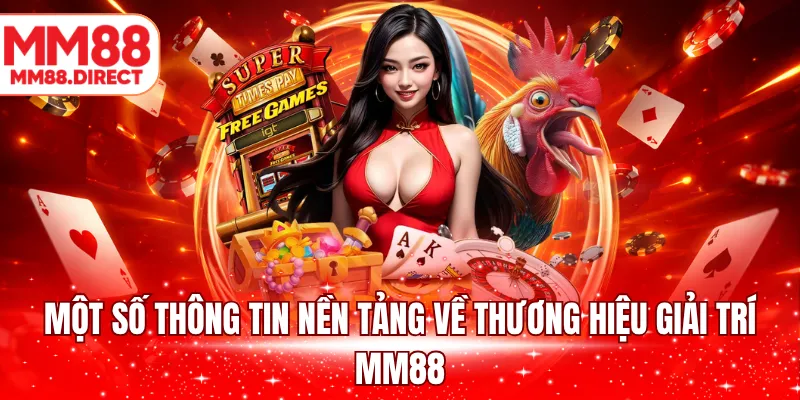 Một số thông tin nền tảng về thương hiệu giải trí MM88