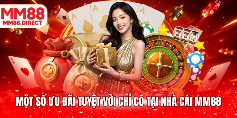 Một số ưu đãi tuyệt vời chỉ có tại nhà cái MM88