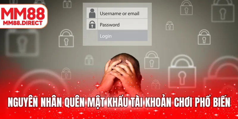 Nguyên nhân quên mật khẩu tài khoản chơi phổ biến