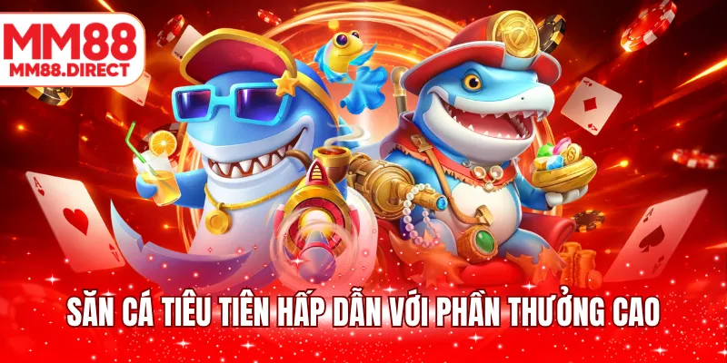 Săn cá tiêu tiên hấp dẫn với phần thưởng cao