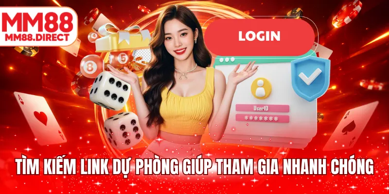 Tìm kiếm link dự phòng giúp tham gia nhanh chóng