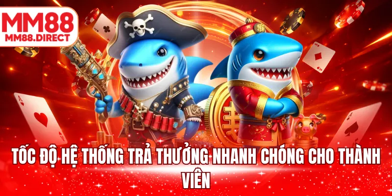 Tốc độ hệ thống trả thưởng nhanh chóng cho thành viên
