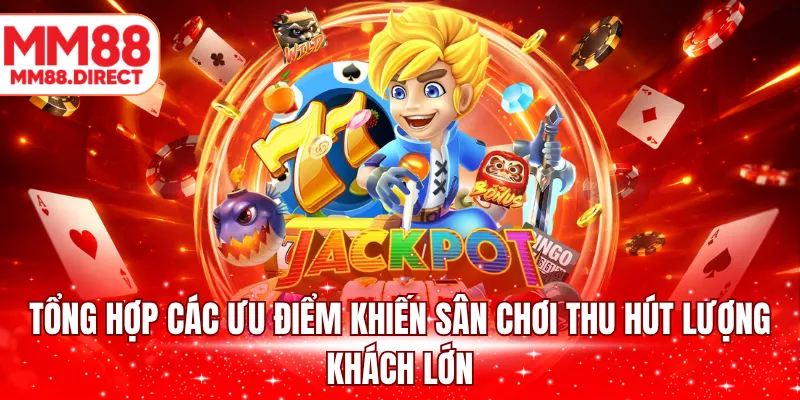 Tổng hợp các ưu điểm khiến sân chơi thu hút lượng khách lớn
